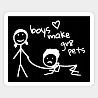 Boys Make Gr8 Pets Shirt Funny Boys Make Great Pets Magnet